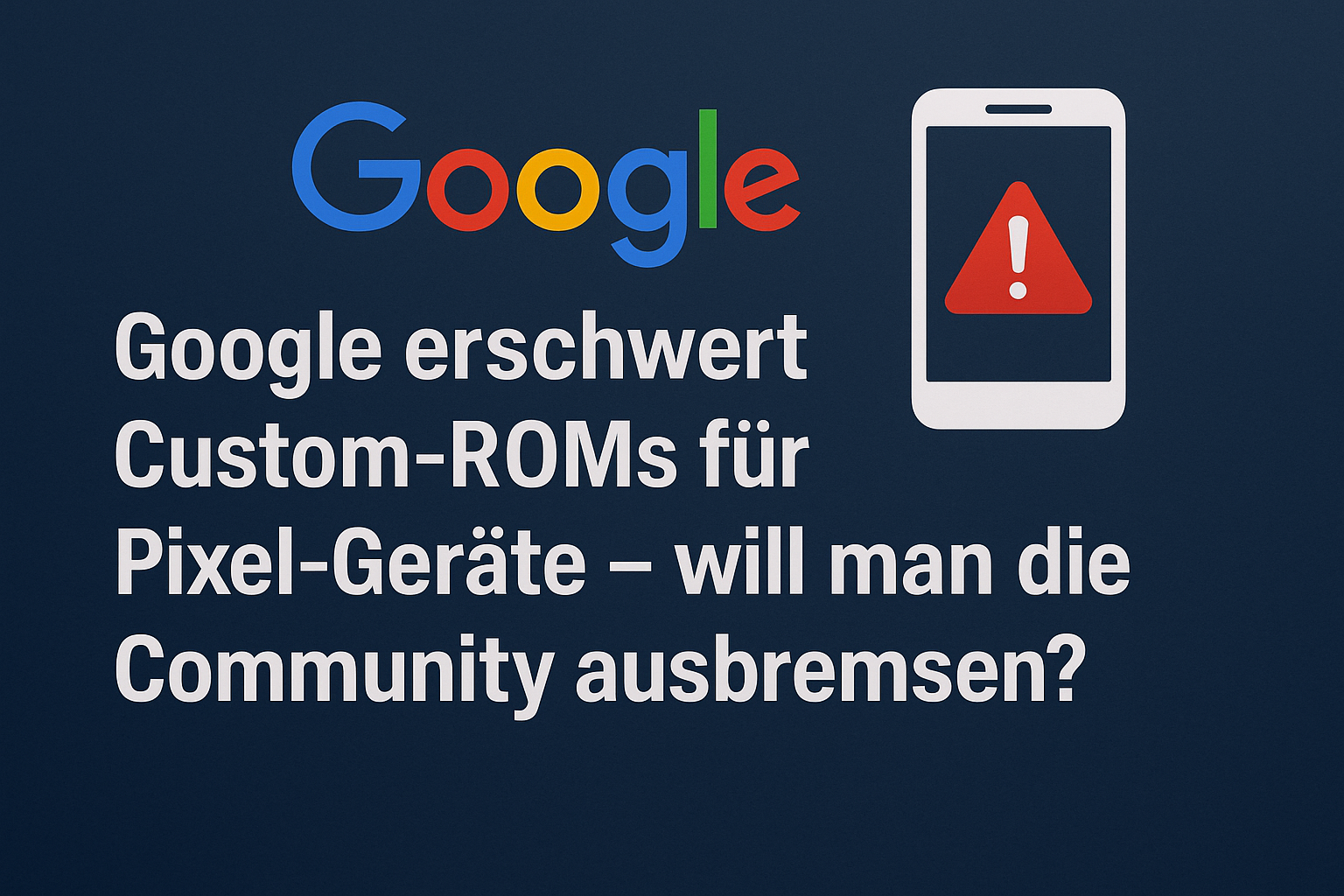 Google erschwert Custom-ROMs für Pixel-Geräte