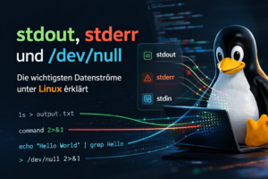 stdout, stderr und /dev/null – Die wichtigsten Linux-Datenströme verständlich erklärt